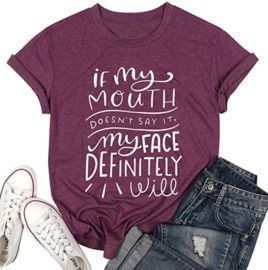 If My Mouth Doesn't Say It My Face Definitely Will T-Shirt