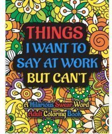 Things I Want To Say At Work But Can't Coloring Book