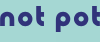 Not Pot